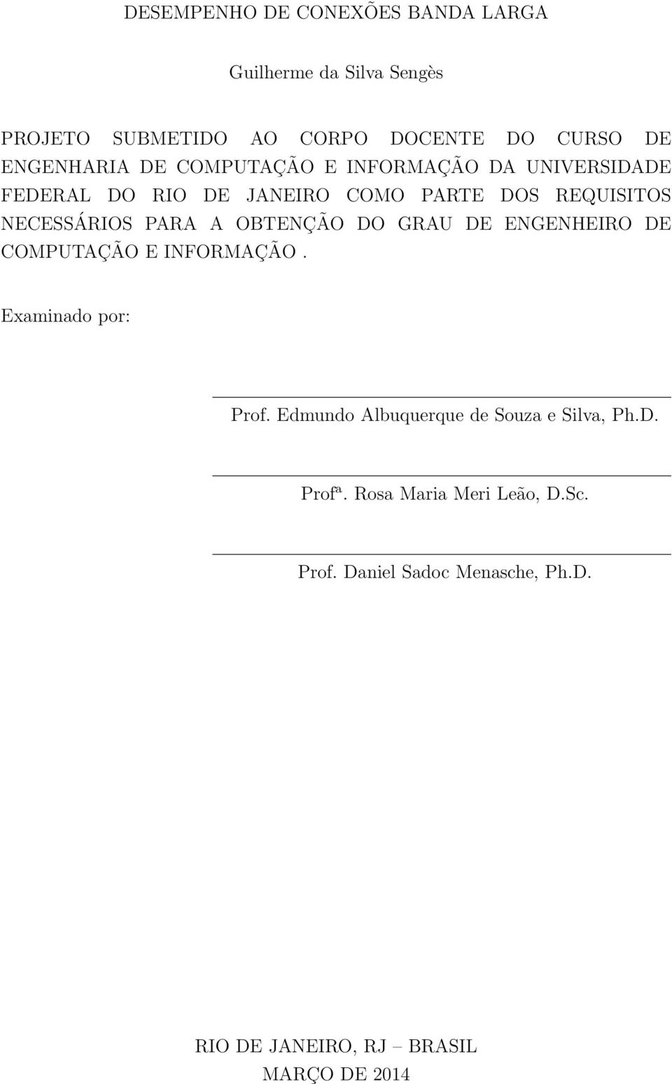 NECESSÁRIOS PARA A OBTENÇÃO DO GRAU DE ENGENHEIRO DE COMPUTAÇÃO E INFORMAÇÃO. Examinado por: Prof.