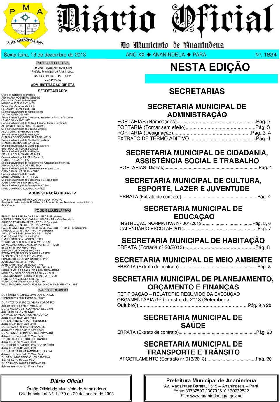 MENDES Controlador Geral do Município MARCO AURÉLIO ANTUNES Procurador Geral do Município SEBASTIÃO PIANI GODINHO Secretário Municipal de Administração VICTOR ORENGEL DIAS Secretária Municipal de