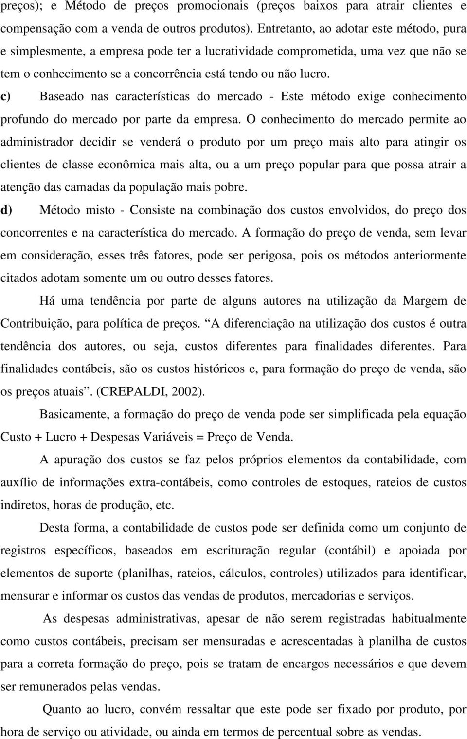 c) Baseado nas características do mercado - Este método exige conhecimento profundo do mercado por parte da empresa.