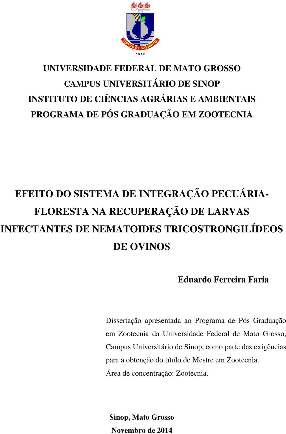 Eduardo Ferreira Faria Dissertação apresentada ao Programa de Pós Graduação em Zootecnia da Universidade Federal de Mato Grosso, Campus