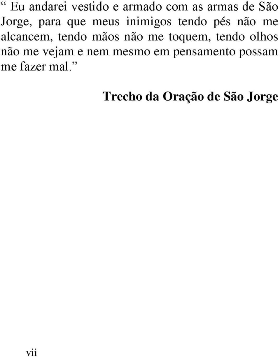 mãos não me toquem, tendo olhos não me vejam e nem mesmo