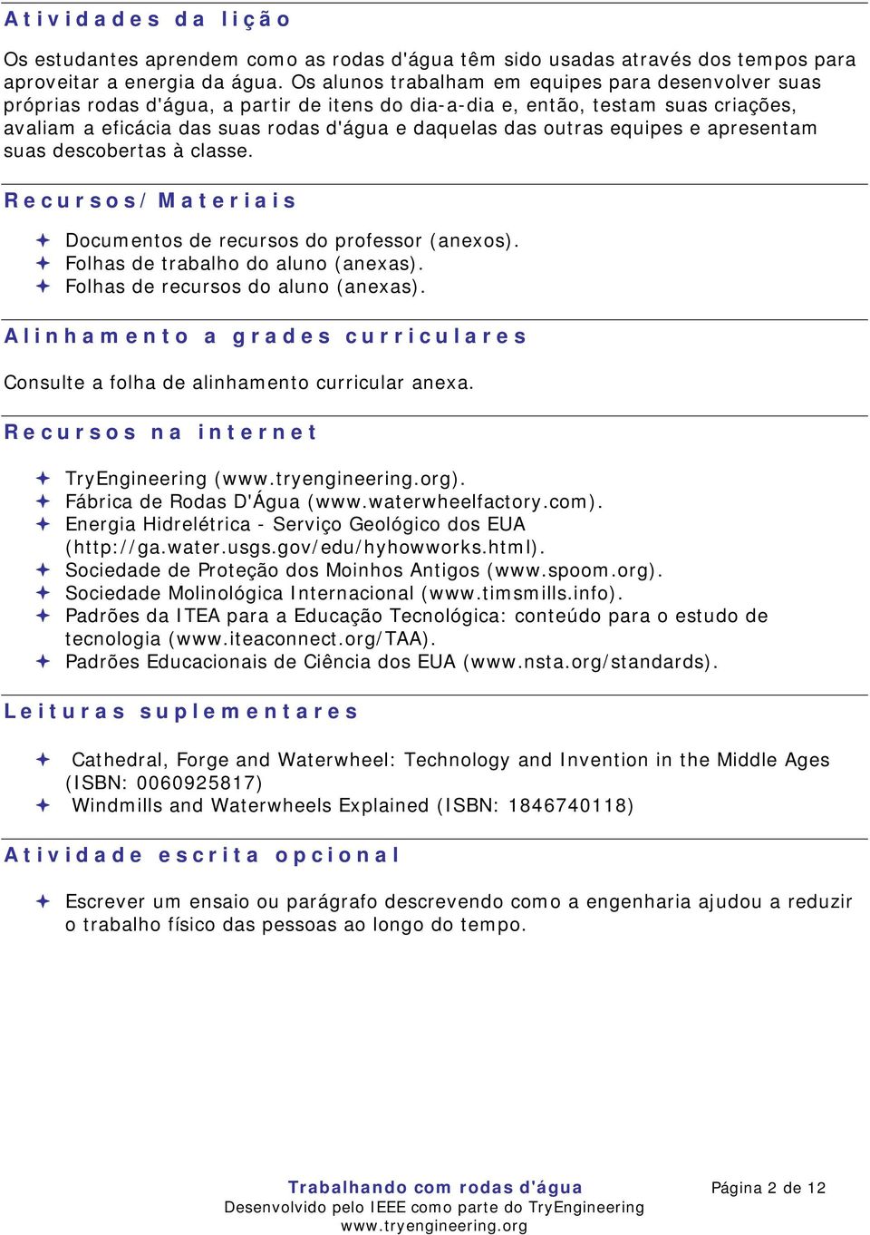 outras equipes e apresentam suas descobertas à classe. Recursos/Materiais Documentos de recursos do professor (anexos). Folhas de trabalho do aluno (anexas). Folhas de recursos do aluno (anexas).