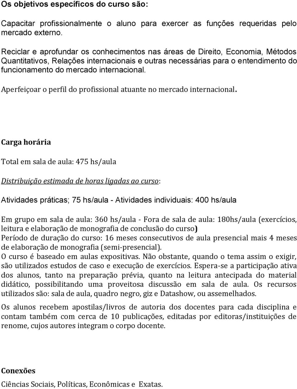 internacional. Aperfeiçoar o perfil do profissional atuante no mercado internacional.