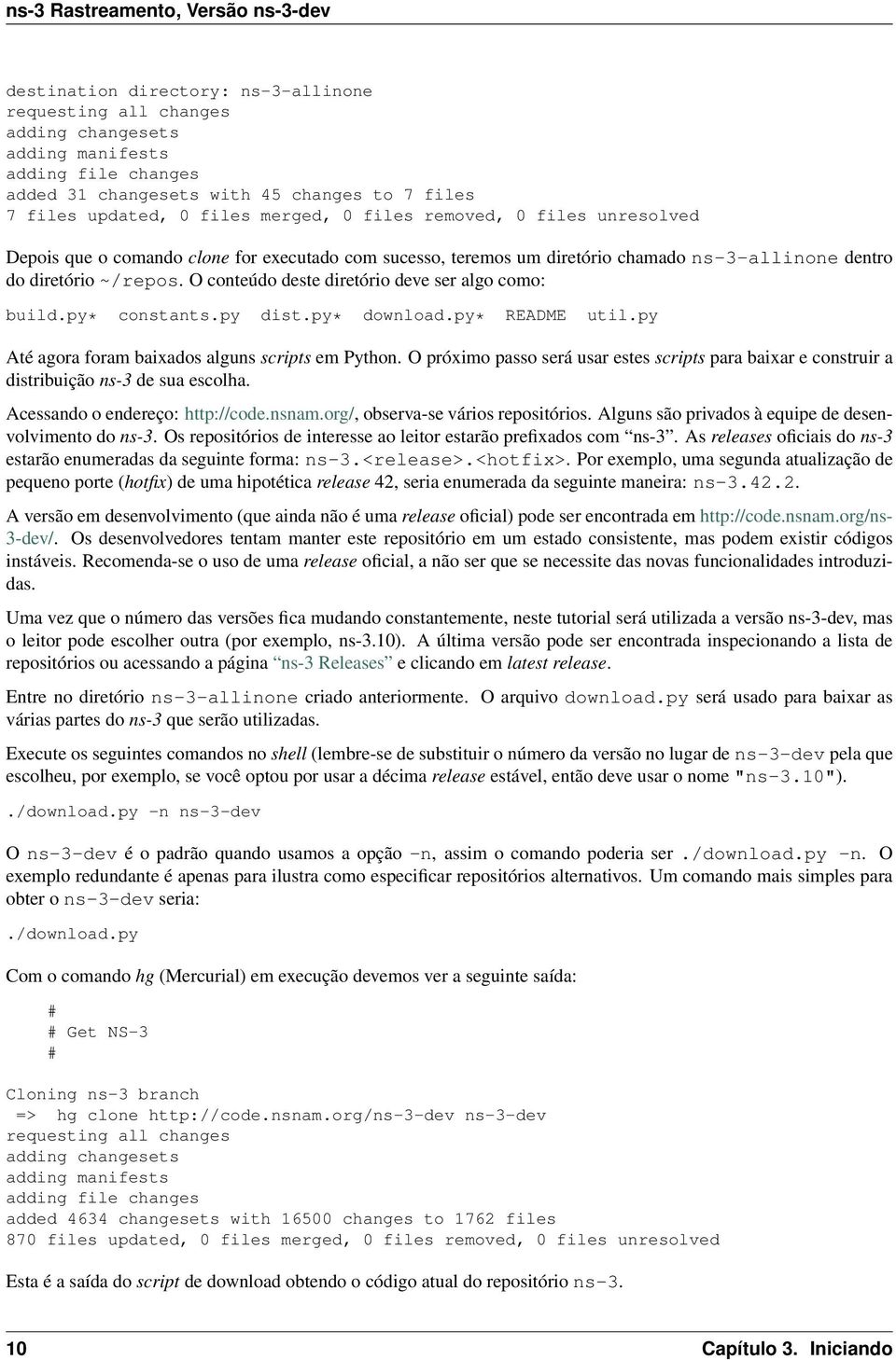 O conteúdo deste diretório deve ser algo como: build.py* constants.py dist.py* download.py* README util.py Até agora foram baixados alguns scripts em Python.