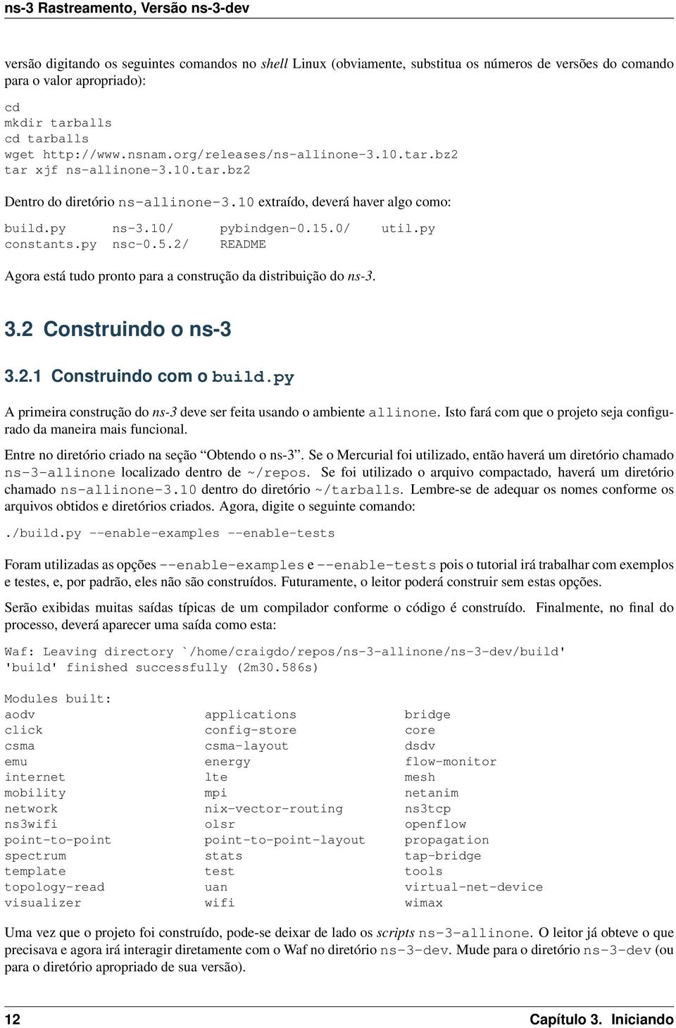 py nsc-0.5.2/ README Agora está tudo pronto para a construção da distribuição do ns-3. 3.2 Construindo o ns-3 3.2.1 Construindo com o build.