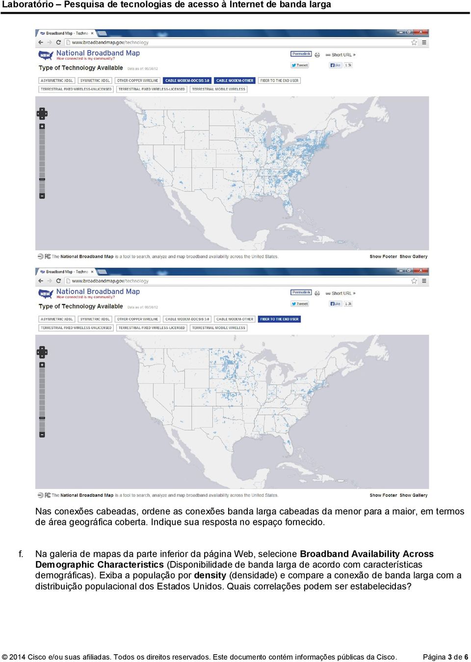com características demográficas). Exiba a população por density (densidade) e compare a conexão de banda larga com a distribuição populacional dos Estados Unidos.