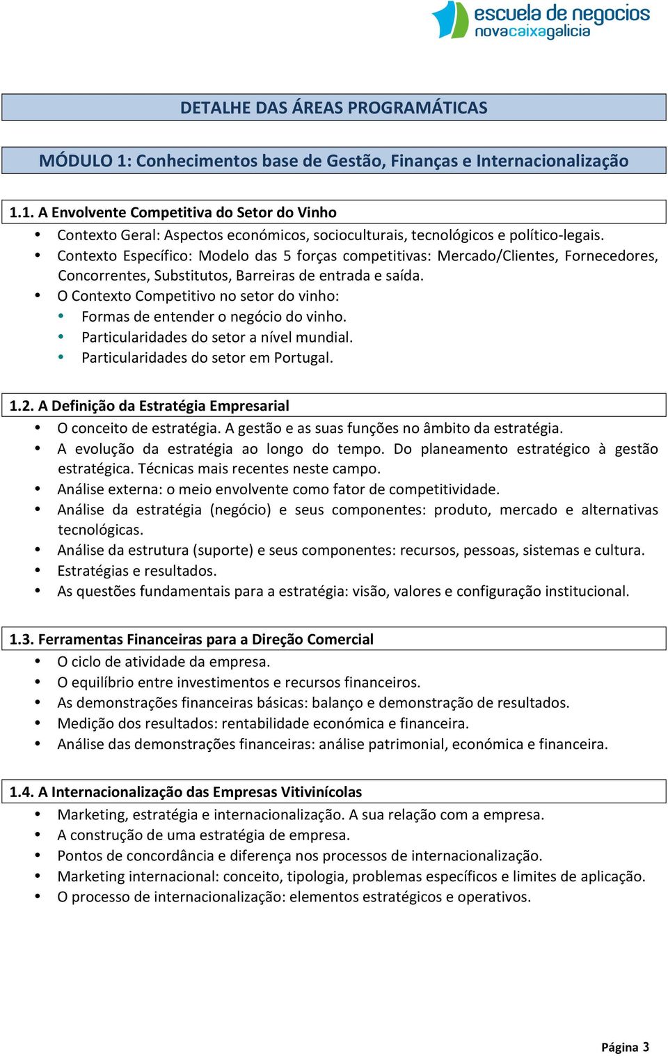 O Contexto Competitivo no setor do vinho: Formas de entender o negócio do vinho. Particularidades do setor a nível mundial. Particularidades do setor em Portugal. 1.2.