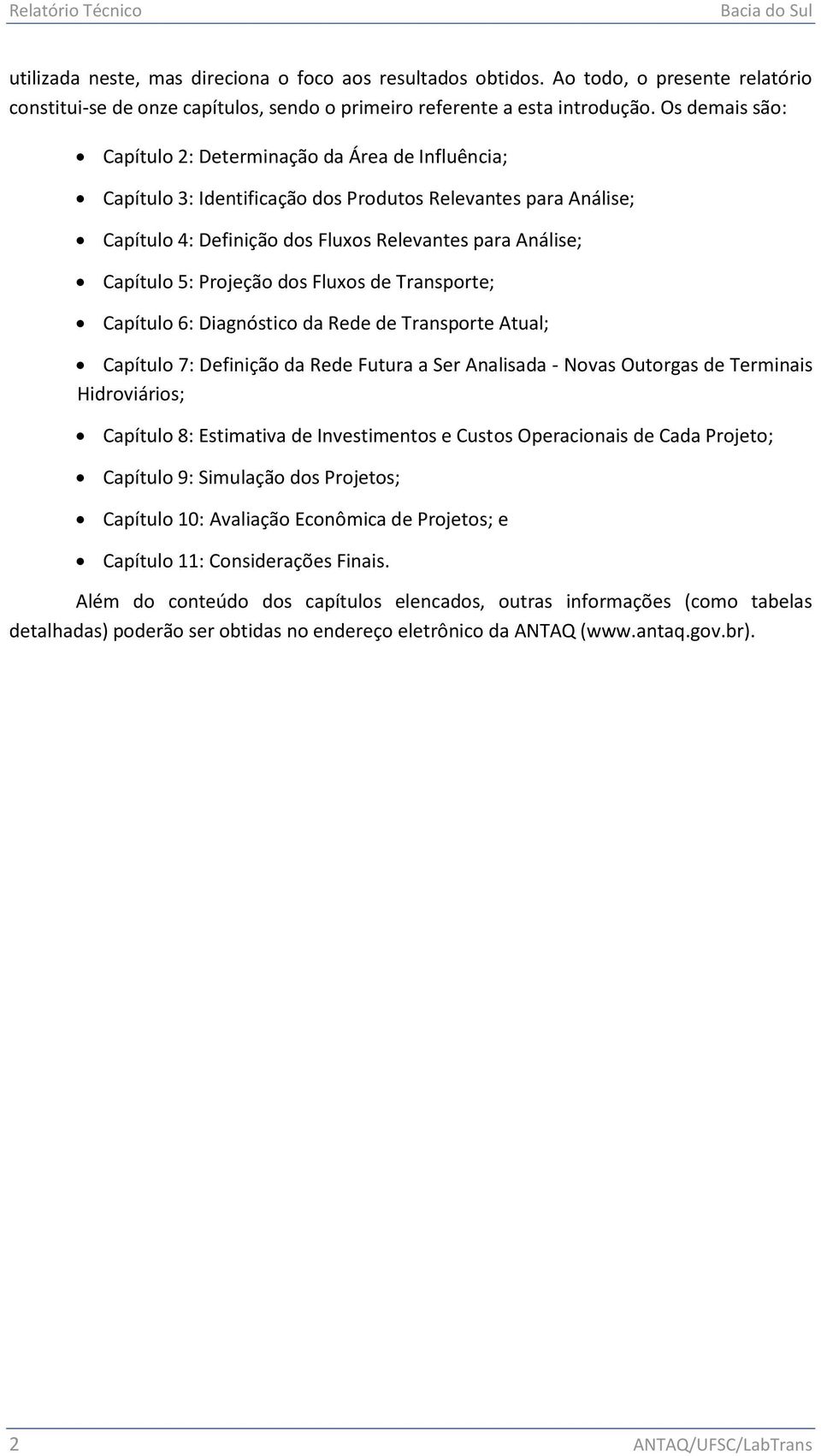 Projeção dos Fluxos de Transporte; Capítulo 6: Diagnóstico da Rede de Transporte Atual; Capítulo 7: Definição da Rede Futura a Ser Analisada - Novas Outorgas de Terminais Hidroviários; Capítulo 8: