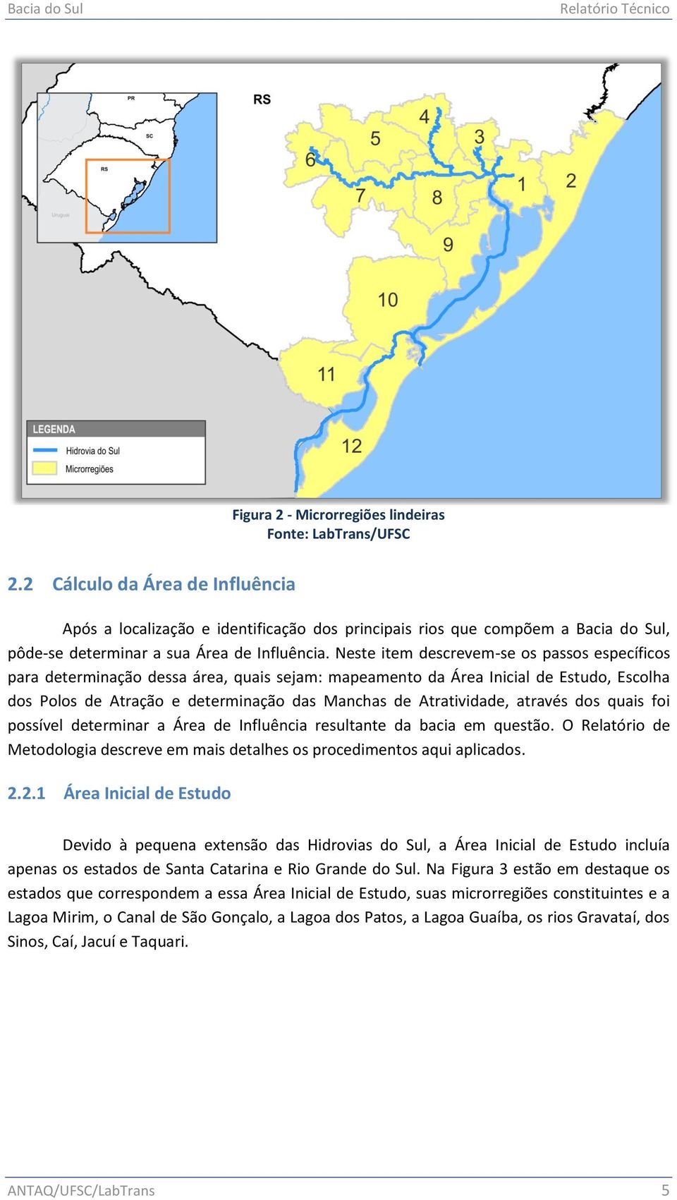 Neste item descrevem-se os passos específicos para determinação dessa área, quais sejam: mapeamento da Área Inicial de Estudo, Escolha dos Polos de Atração e determinação das Manchas de Atratividade,