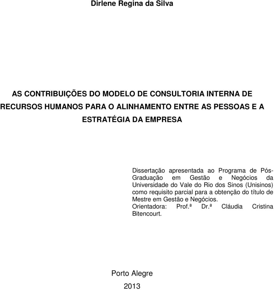 em Gestão e Negócios da Universidade do Vale do Rio dos Sinos (Unisinos) como requisito parcial para a