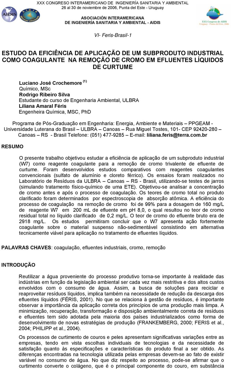 Ribeiro Silva Estudante do curso de Engenharia Ambiental, ULBRA Liliana Amaral Féris Engenheira Química, MSC, PhD Programa de Pós-Graduação em Engenharia: Energia, Ambiente e Materiais PPGEAM -