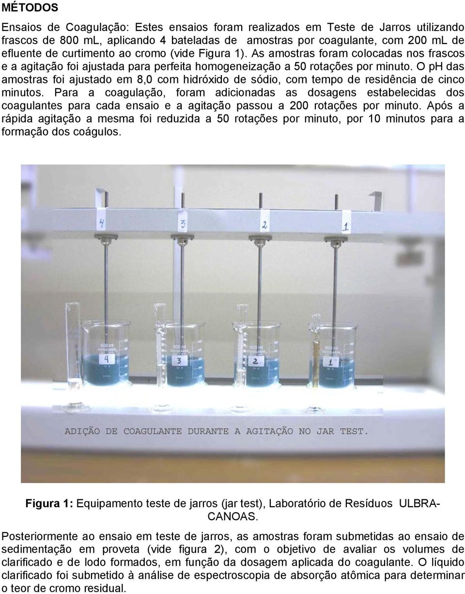 O ph das amostras foi ajustado em 8,0 com hidróxido de sódio, com tempo de residência de cinco minutos.