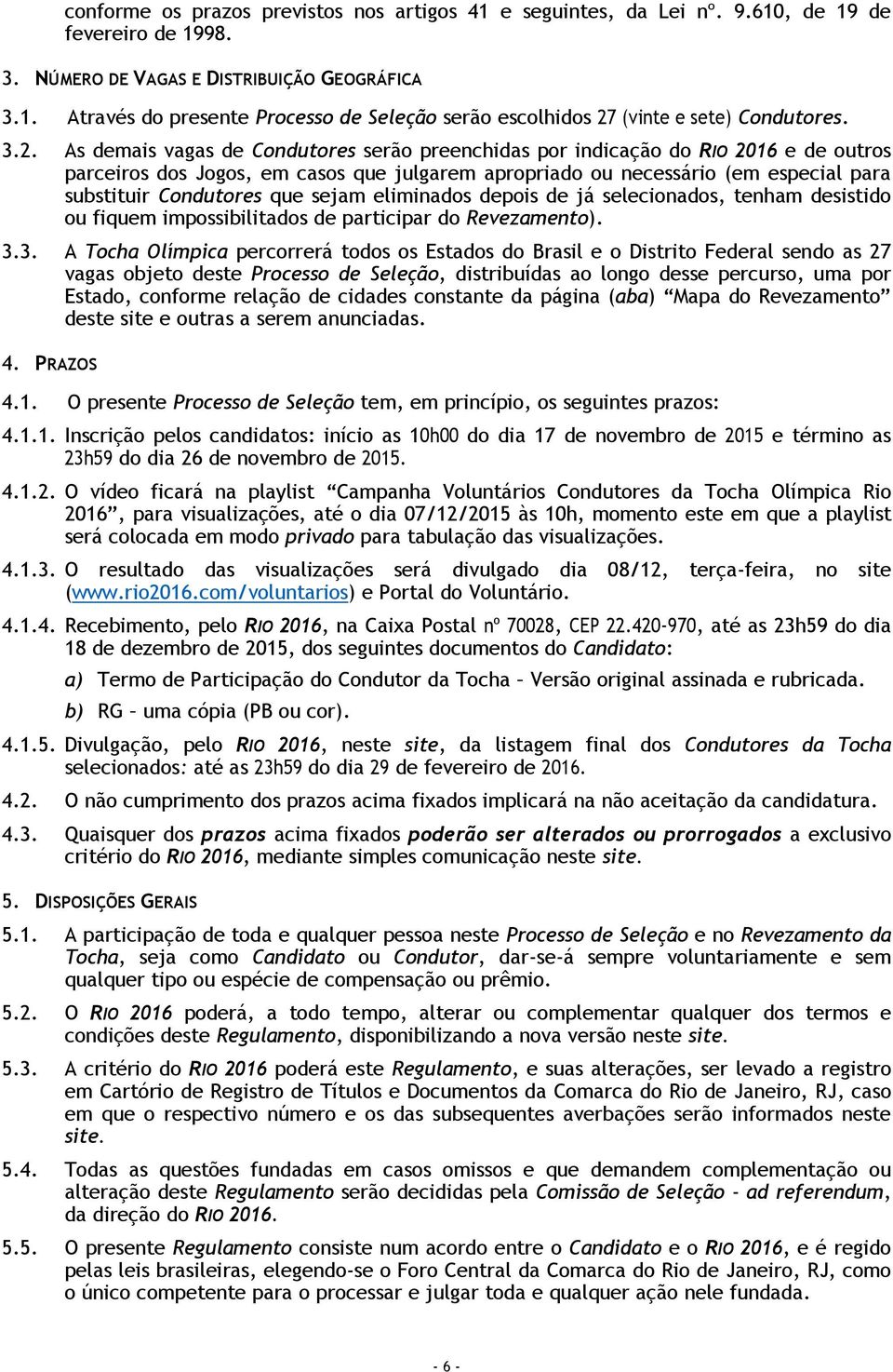 que sejam eliminados depois de já selecionados, tenham desistido ou fiquem impossibilitados de participar do Revezamento). 3.