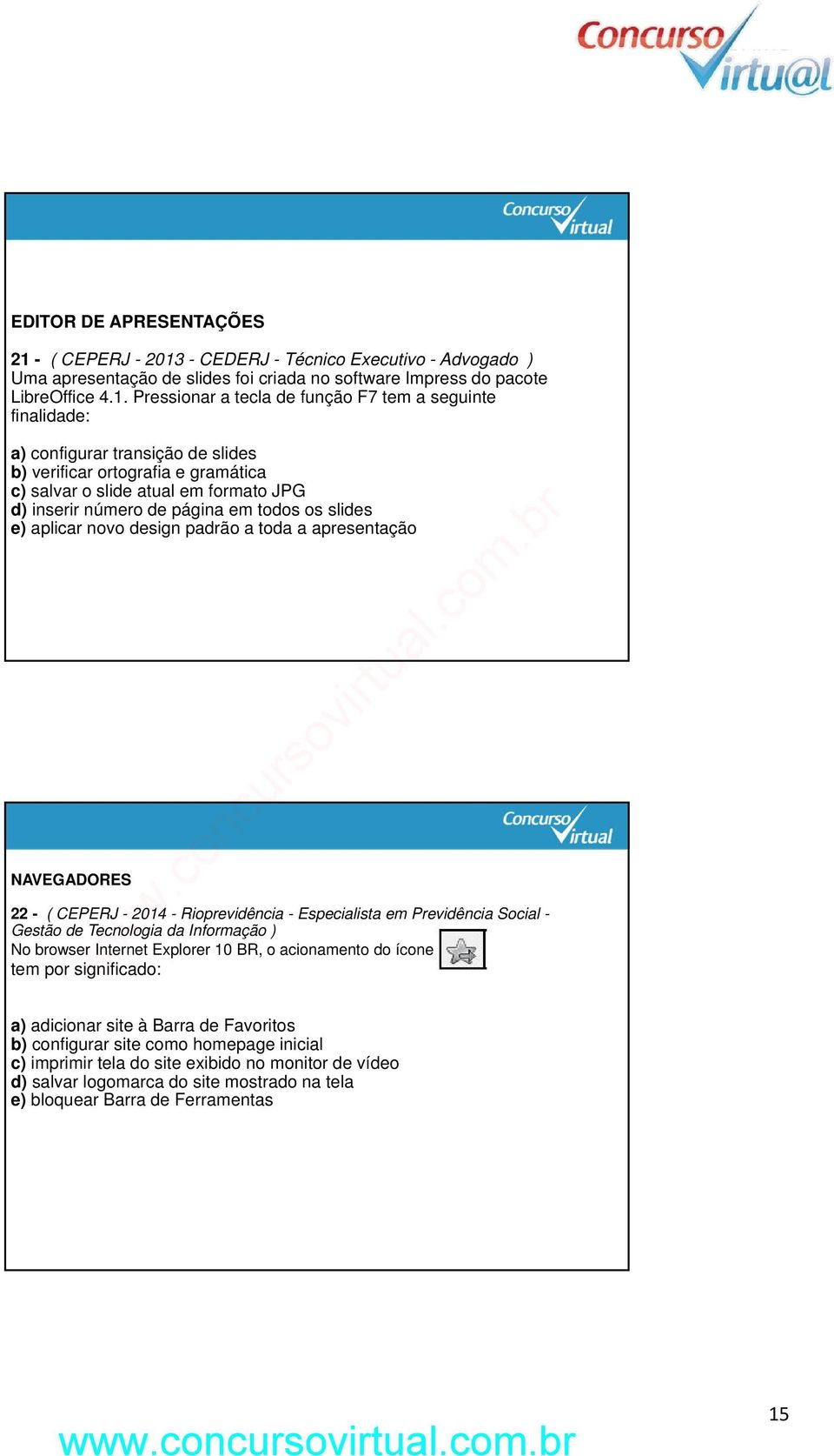 - CEDERJ - Técnico Executivo - Advogado ) Uma apresentação de slides foi criada no software Impress do pacote LibreOffice 4.1.