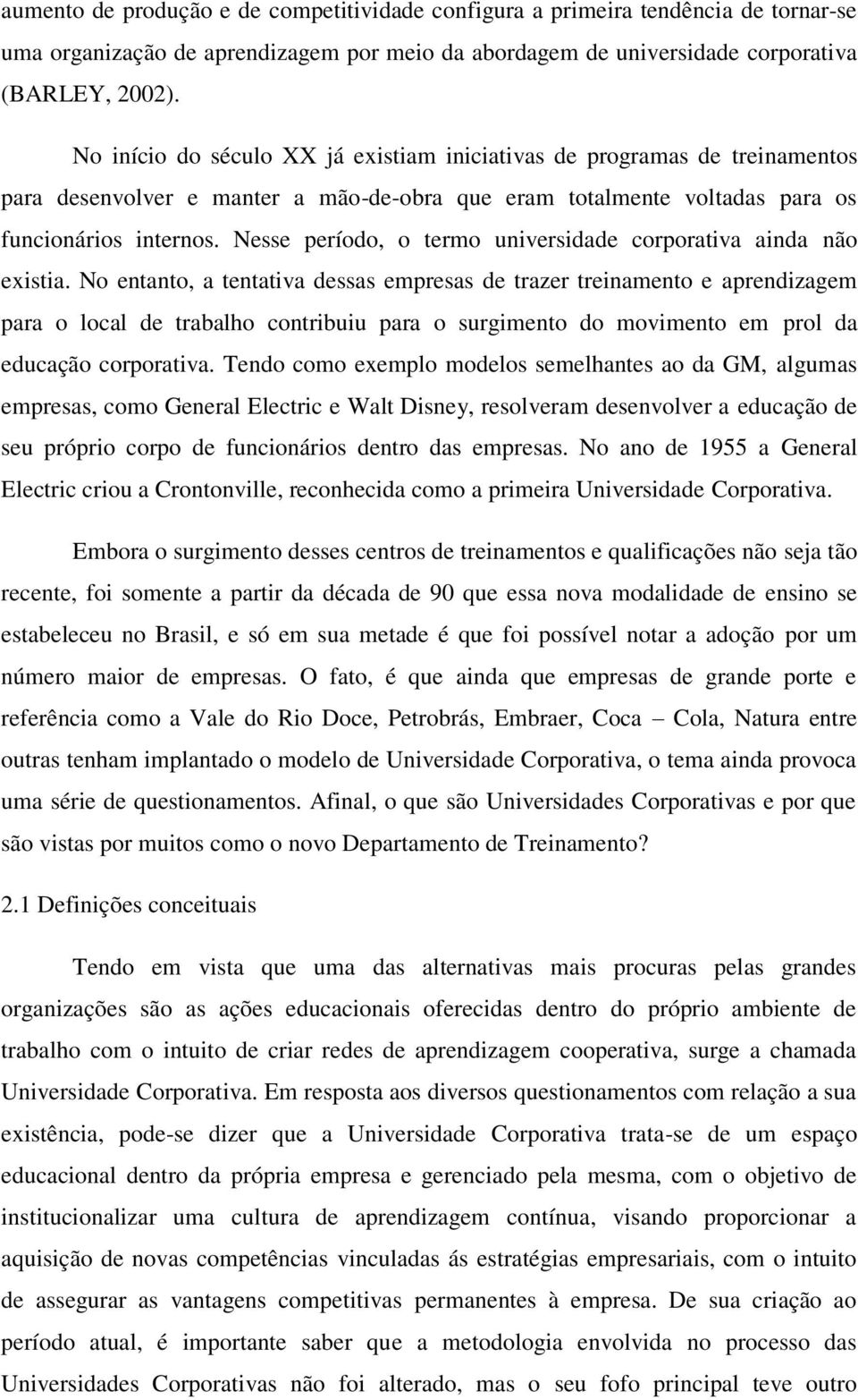 Nesse período, o termo universidade corporativa ainda não existia.