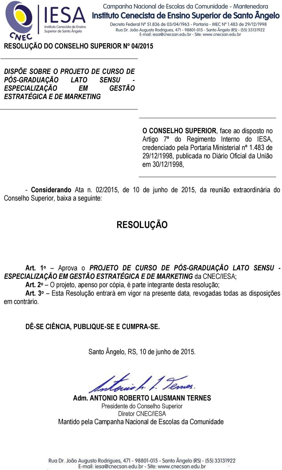 02/2015, de 10 de junho de 2015, da reunião extraordinária do Conselho Superior, baixa a seguinte: RESOLUÇÃO Art.