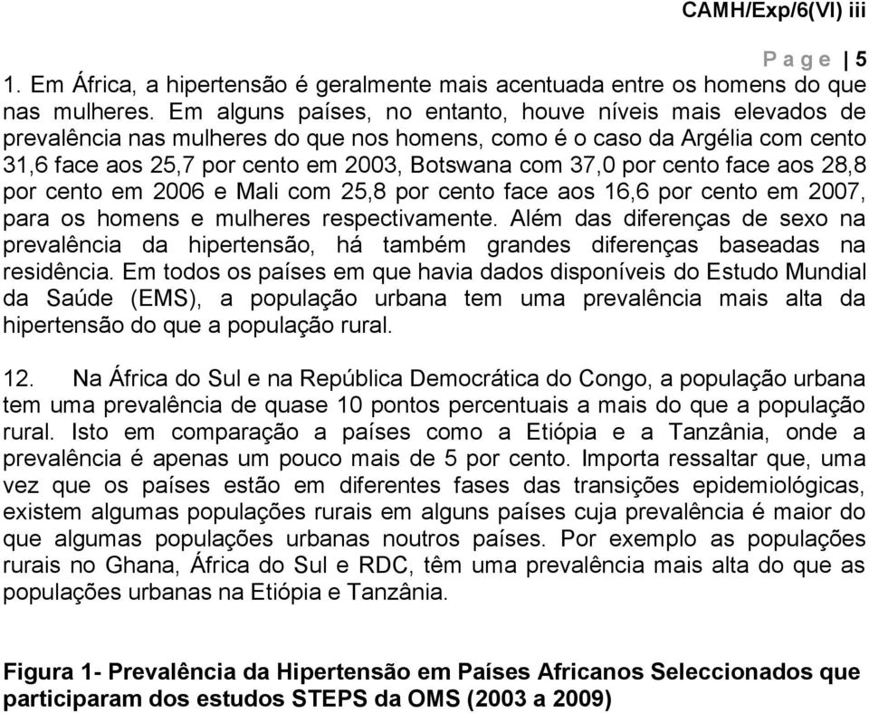 cento face aos 28,8 por cento em 2006 e Mali com 25,8 por cento face aos 16,6 por cento em 2007, para os homens e mulheres respectivamente.