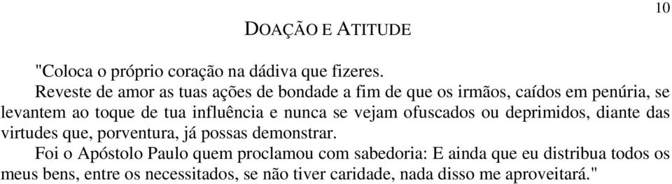 influência e nunca se vejam ofuscados ou deprimidos, diante das virtudes que, porventura, já possas demonstrar.