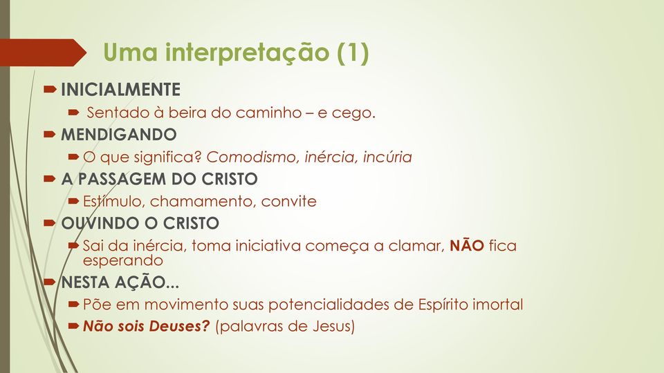 Comodismo, inércia, incúria A PASSAGEM DO CRISTO Estímulo, chamamento, convite OUVINDO O