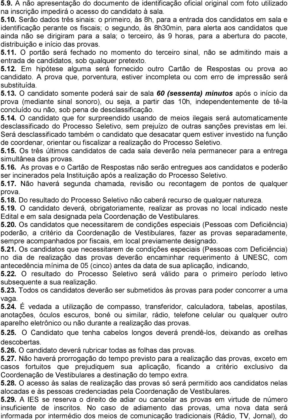 a sala; o terceiro, às 9 horas, para a abertura do pacote, distribuição e início das provas. 5.11.