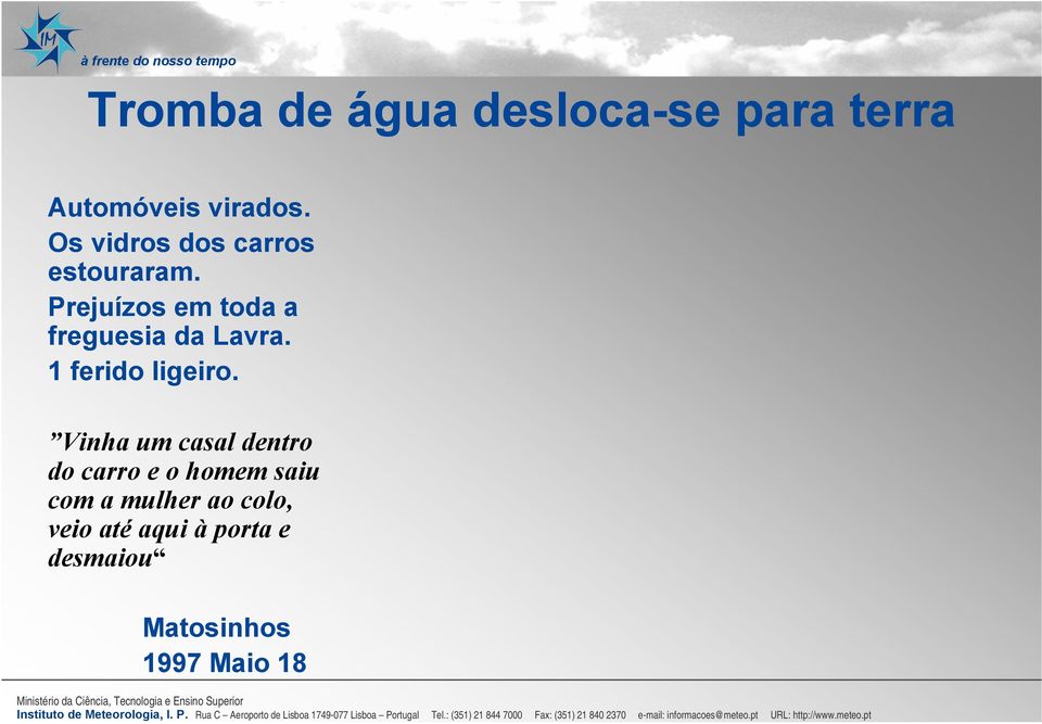 Prejuízos em toda a freguesia da Lavra. 1 ferido ligeiro.