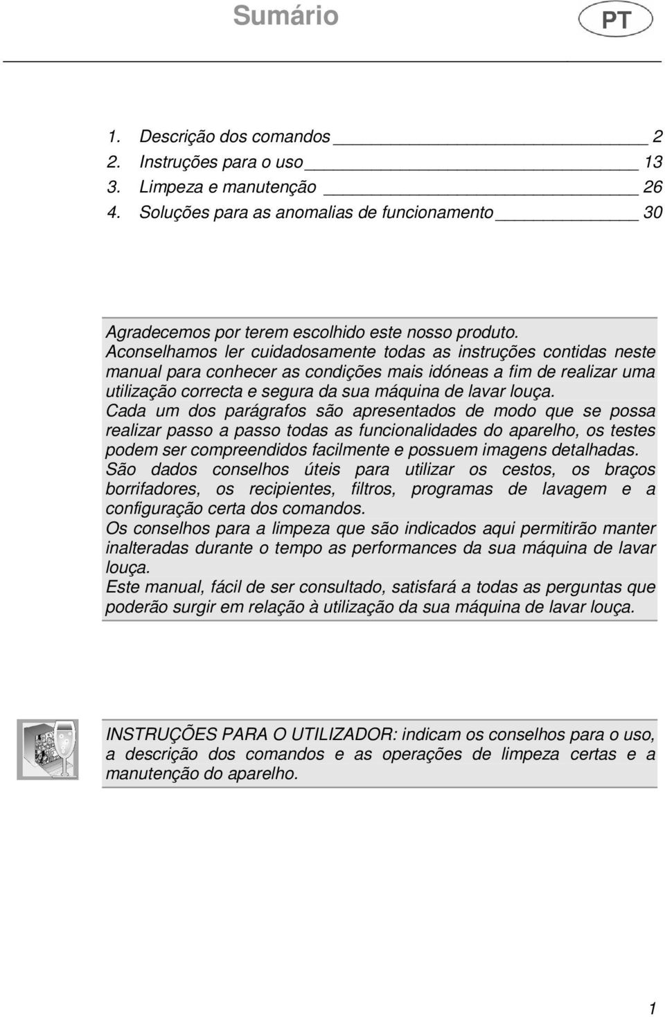 Cada um dos parágrafos são apresentados de modo que se possa realizar passo a passo todas as funcionalidades do aparelho, os testes podem ser compreendidos facilmente e possuem imagens detalhadas.