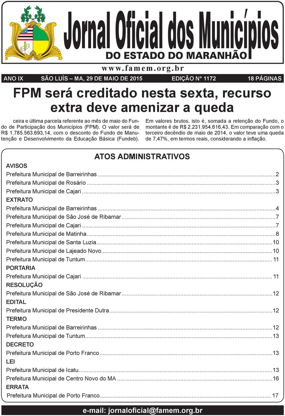 Participação dos Municípios (FPM). O valor será de R$ 1.785.563.693,14, com o desconto do Fundo de Manutenção e Desenvolvimento da Educação Básica (Fundeb).