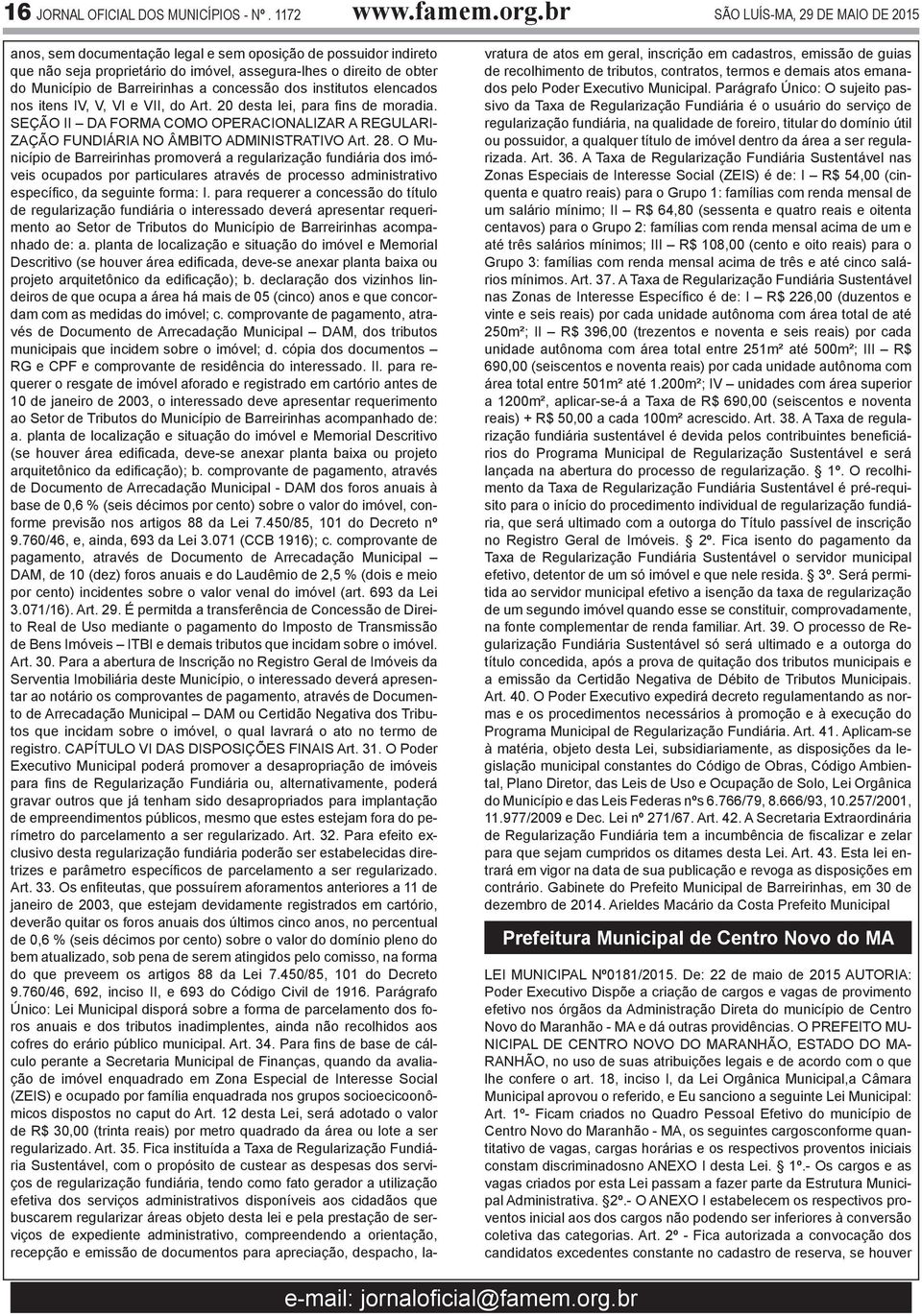 a concessão dos institutos elencados nos itens IV, V, VI e VII, do Art. 20 desta lei, para fins de moradia.