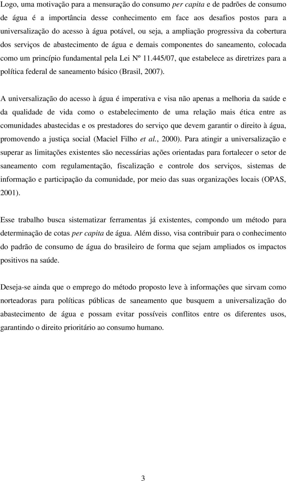 445/07, que estabelece as diretrizes para a política federal de saneamento básico (Brasil, 2007).