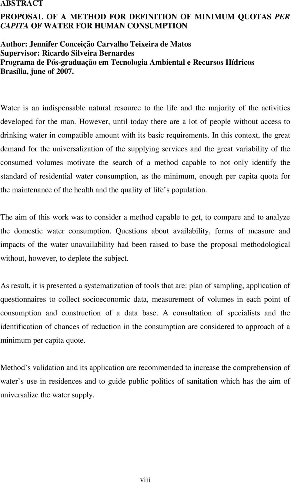 Water is an indispensable natural resource to the life and the majority of the activities developed for the man.