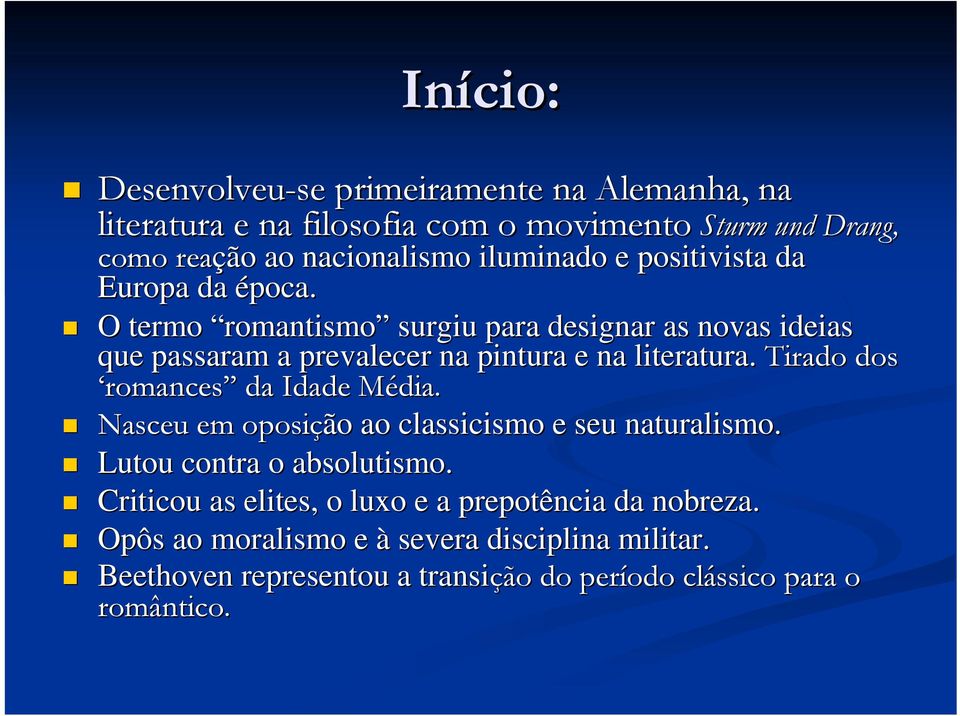 O termo romantismo surgiu para designar as novas ideias que passaram a prevalecer na pintura e na literatura. Tirado dos romances da Idade Média.