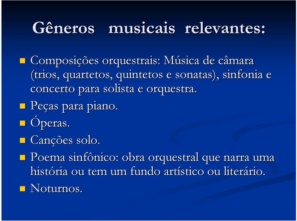 orquestra. Peças para piano. Óperas. Cançõ ções solo.