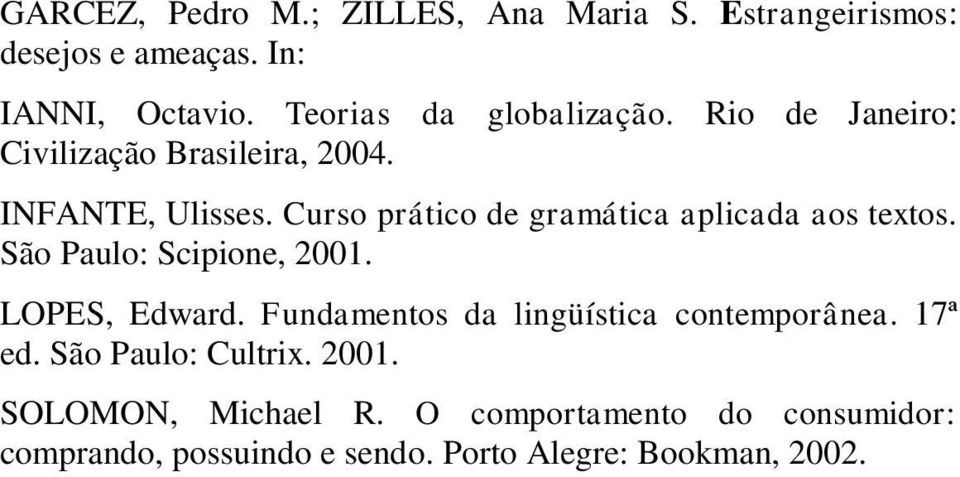 Curso prático de gramática aplicada aos textos. São Paulo: Scipione, 2001. LOPES, Edward.