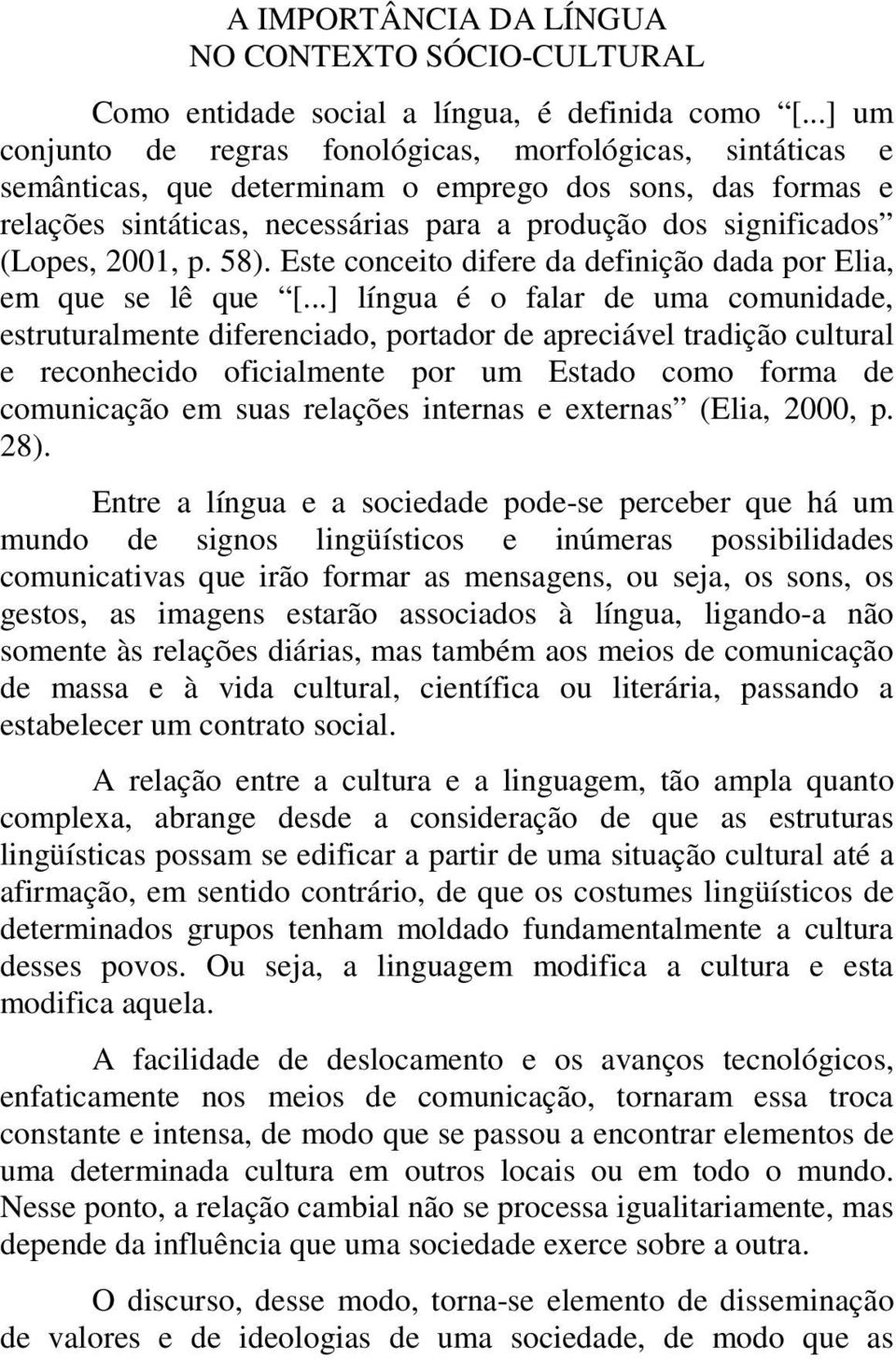 2001, p. 58). Este conceito difere da definição dada por Elia, em que se lê que [.