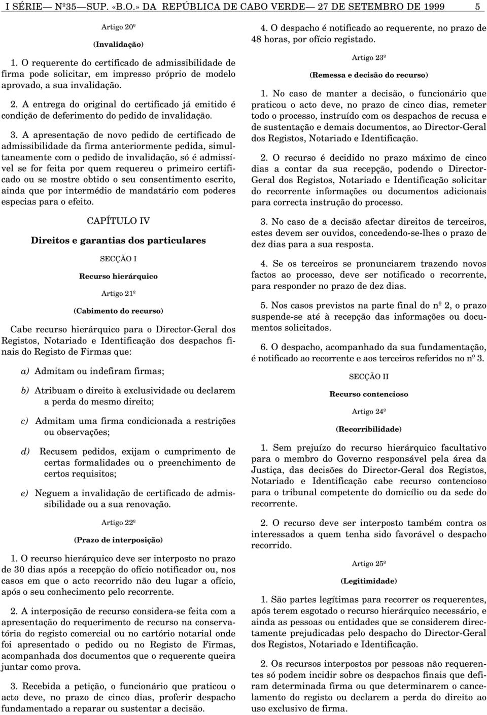 A entrega do original do certificado já emitido é condição de deferimento do pedido de invalidação. 3.