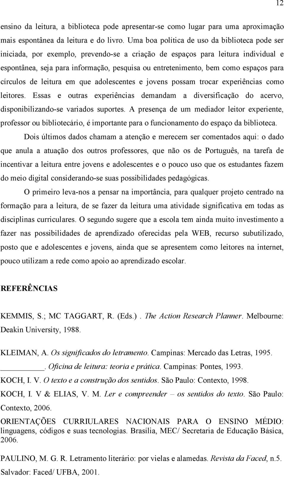 espaços para círculos de leitura em que adolescentes e jovens possam trocar experiências como leitores.