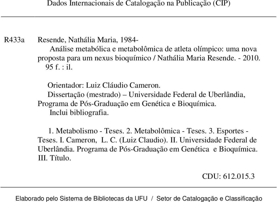 Dissertação (mestrado) Universidade Federal de Uberlândia, Programa de Pós-Graduação em Genética e Bioquímica. Inclui bibliografia. 1. Metabolismo - Teses. 2.