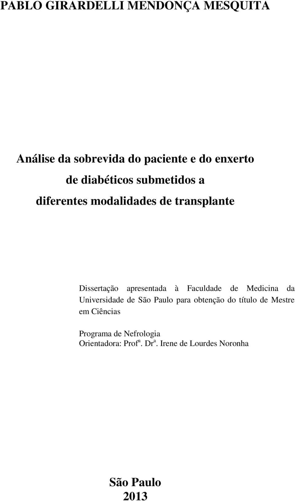 Faculdade de Medicina da Universidade de São Paulo para obtenção do título de Mestre em