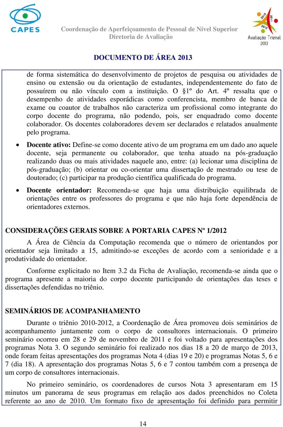 4º ressalta que o desempenho de atividades esporádicas como conferencista, membro de banca de exame ou coautor de trabalhos não caracteriza um profissional como integrante do corpo docente do