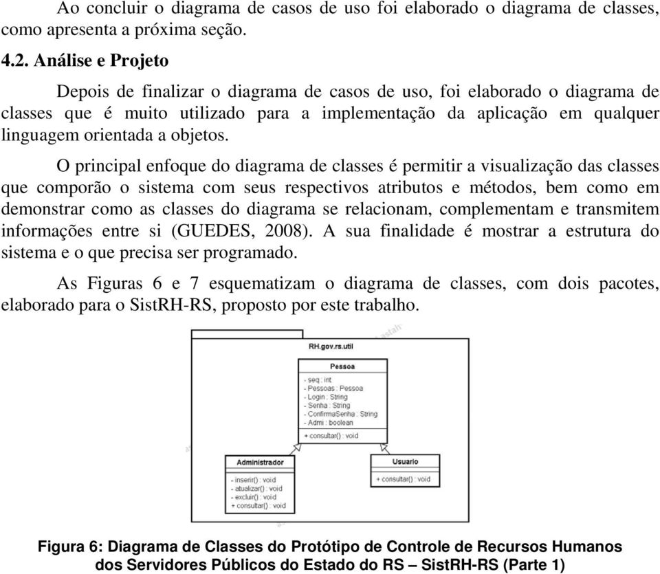 O principal enfoque do diagrama de classes é permitir a visualização das classes que comporão o sistema com seus respectivos atributos e métodos, bem como em demonstrar como as classes do diagrama se