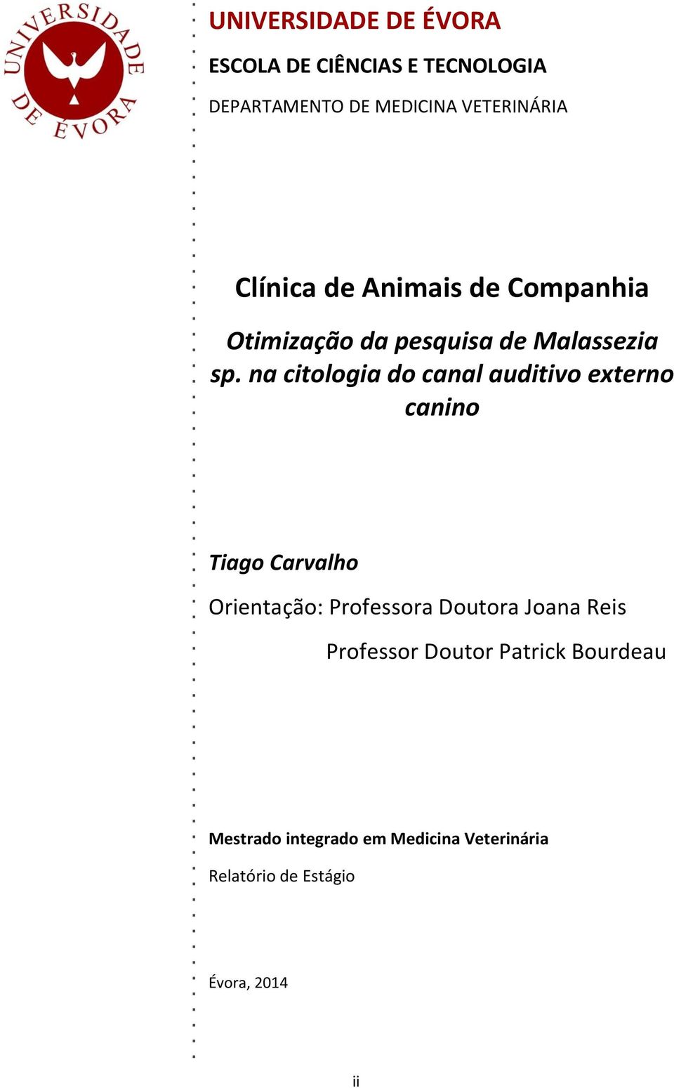 na citologia do canal auditivo externo canino Tiago Carvalho Orientação: Professora Doutora