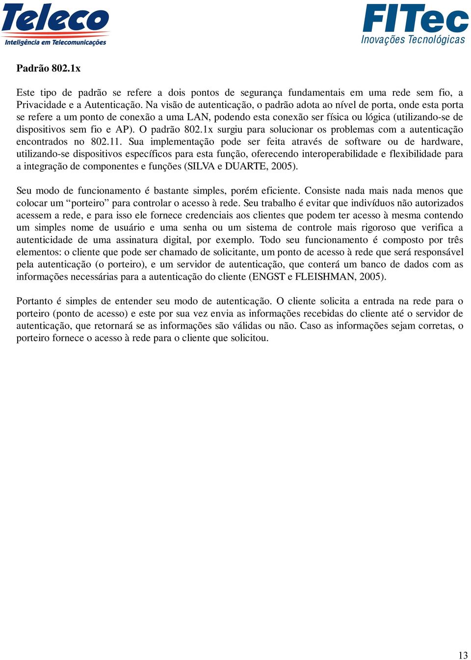 e AP). O padrão 802.1x surgiu para solucionar os problemas com a autenticação encontrados no 802.11.