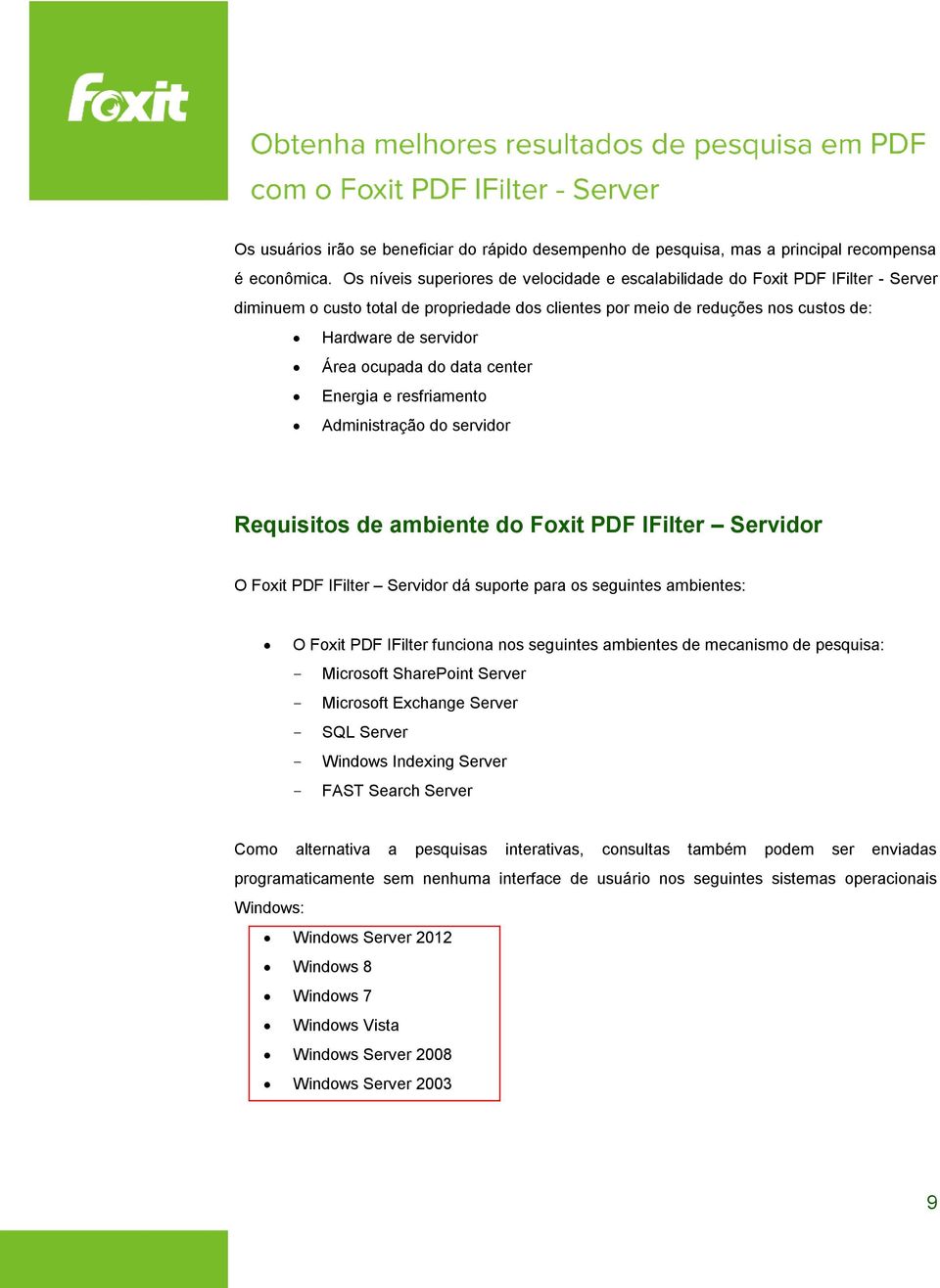 ocupada do data center Energia e resfriamento Administração do servidor Requisitos de ambiente do Foxit PDF IFilter Servidor O Foxit PDF IFilter Servidor dá suporte para os seguintes ambientes: O