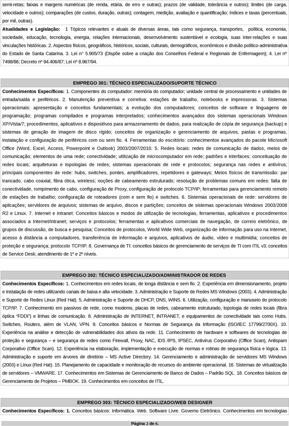 Atualidades e Legislação: 1 Tópicos relevantes e atuais de diversas áreas, tais como segurança, transportes, política, economia, sociedade, educação, tecnologia, energia, relações internacionais,