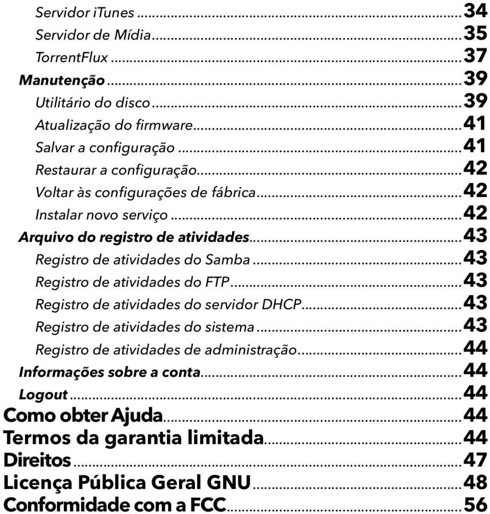 ..43 Registro de atividades do Samba...43 Registro de atividades do FTP...43 Registro de atividades do servidor DHCP...43 Registro de atividades do sistema.