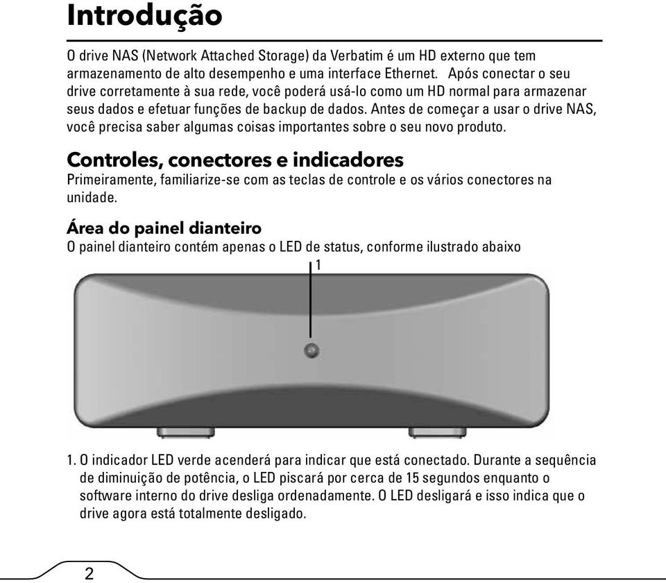 Antes de começar a usar o drive NAS, você precisa saber algumas coisas importantes sobre o seu novo produto.