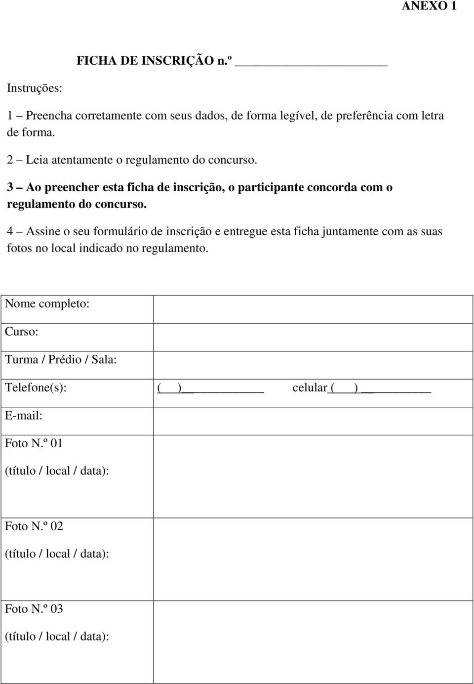 4 Assine o seu formulário de inscrição e entregue esta ficha juntamente com as suas fotos no local indicado no regulamento.