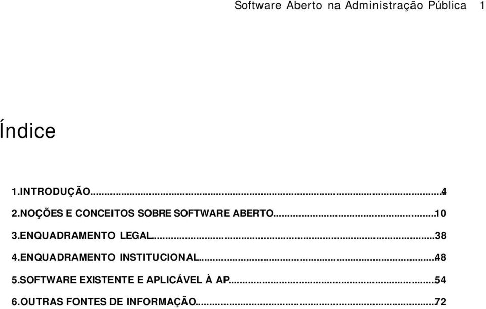 ENQUADRAMENTO LEGAL...38 4.ENQUADRAMENTO INSTITUCIONAL...48 5.