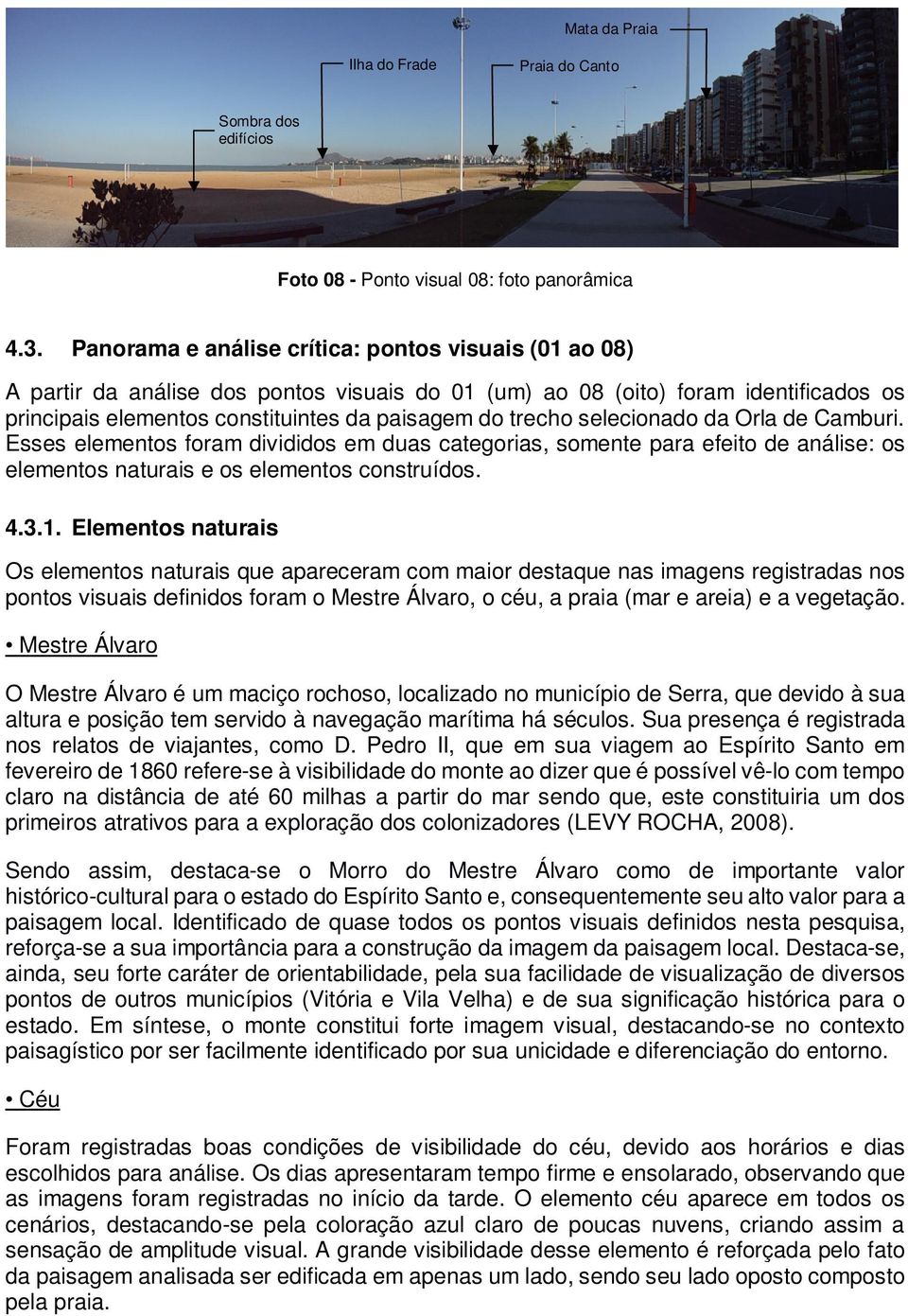 selecionado da Orla de Camburi. Esses elementos foram divididos em duas categorias, somente para efeito de análise: os elementos naturais e os elementos construídos. 4.3.1.