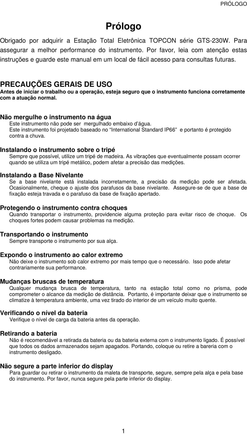 PRECAUÇÕES GERAIS DE USO Antes de iniciar o trabalho ou a operação, esteja seguro que o instrumento funciona corretamente com a atuação normal.